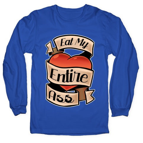 Eat My Entire Ass Longsleeve Tee